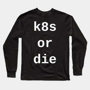 k8s or die <dark_mode> Long Sleeve T-Shirt